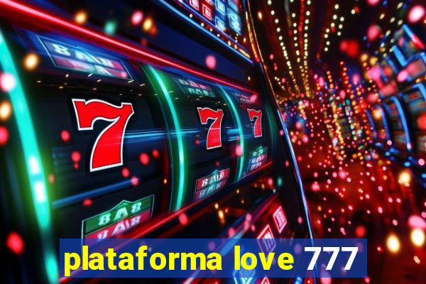 plataforma love 777